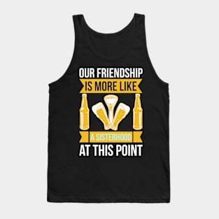 Our friendship is more like a sisterhood at this point  T Shirt For Women Men Tank Top